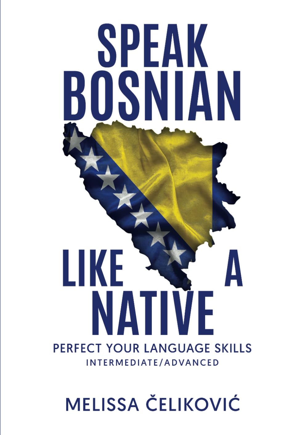 Speak Bosnian Like a Native: Perfect your language skills : Celikovic ...