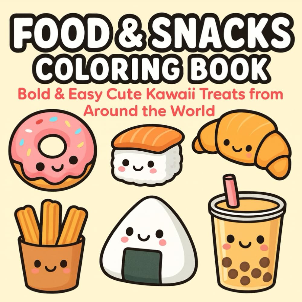 Food and Snacks Coloring Book: Bold & Easy Cute Kawaii Treats from Around the World: 40 Adorable Snacks to Color — Big Bold Lines, Simple Designs, Perfect for Kids, Teens & Beginners