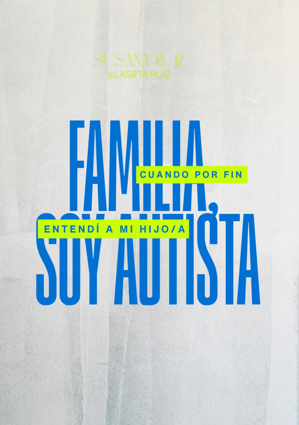 Familia, soy autista: Cuando por fin entendí a mi hijo/a (Autismo en adultos)
