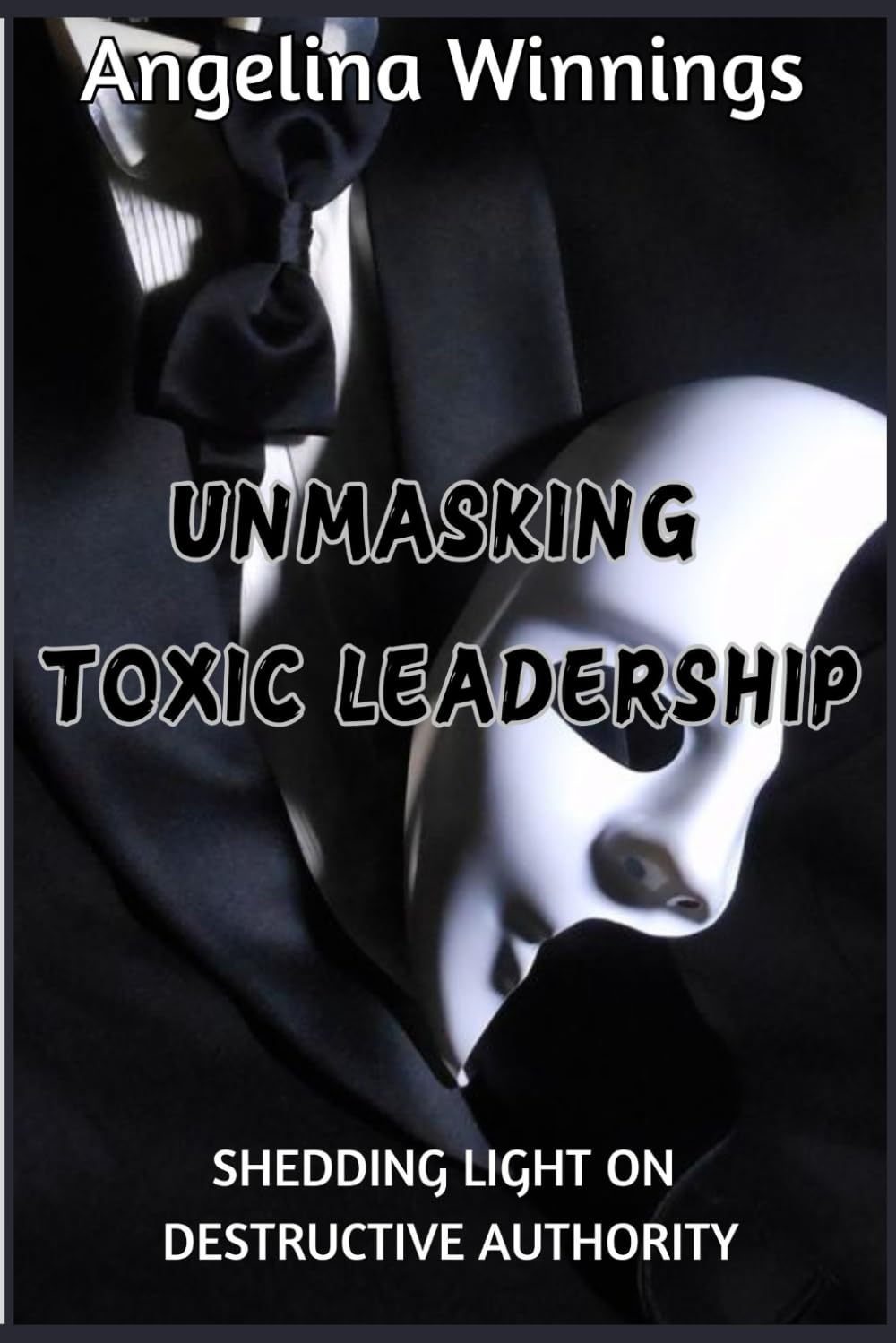 UNMASKING TOXIC LEADERSHIP: SHEDDING LIGHT ON DESTRUCTIVE AUTHORITY