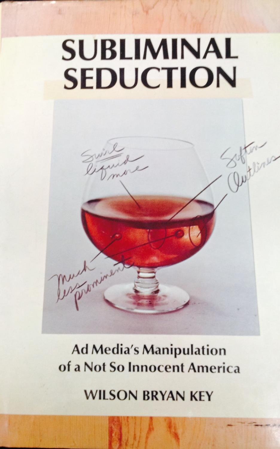 Buy Subliminal Seduction; Ad Media's Manipulation of a Not So Innocent America. — BookShops.in