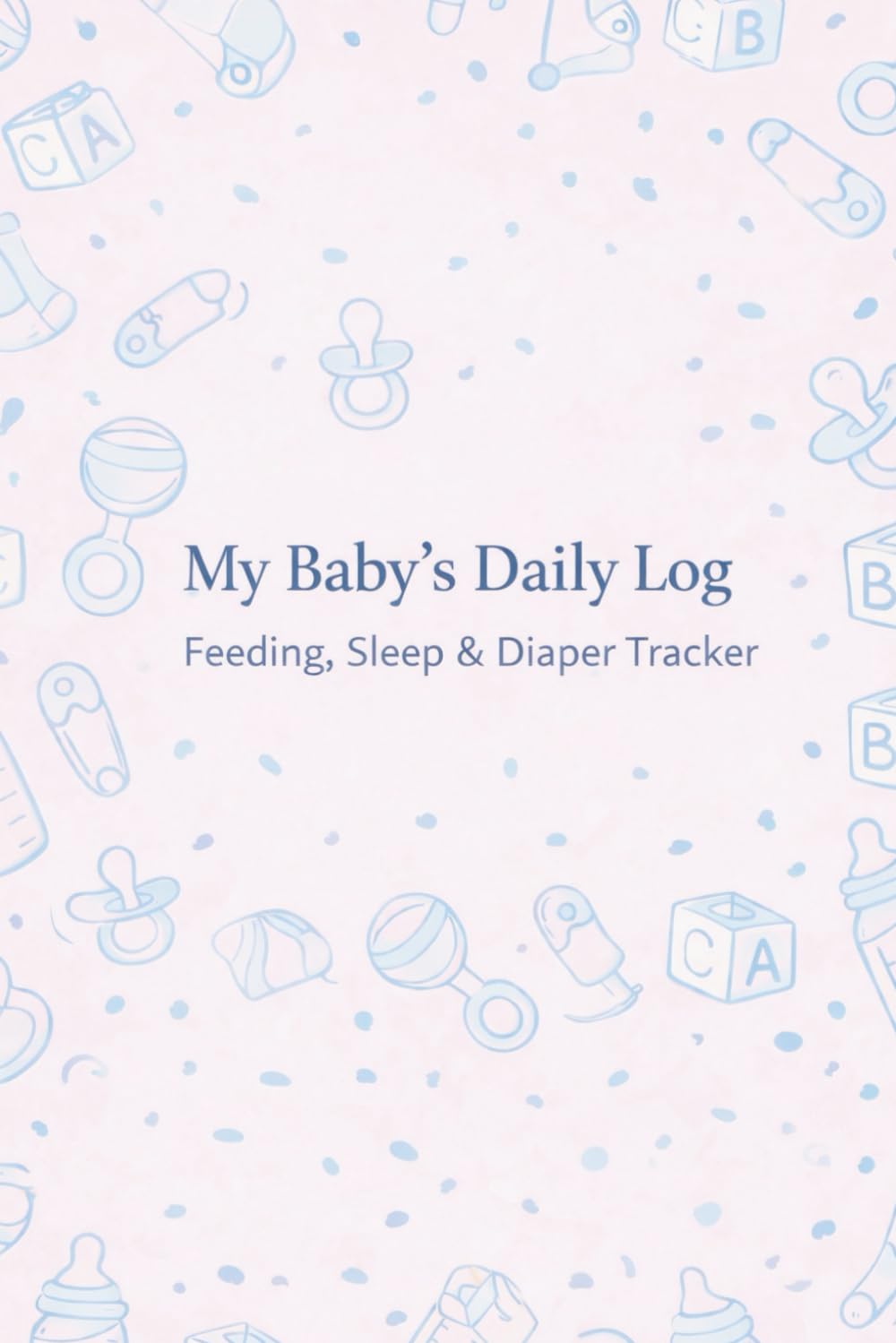 My Baby’s Daily Log: Feeding, Sleep & Diaper Tracker