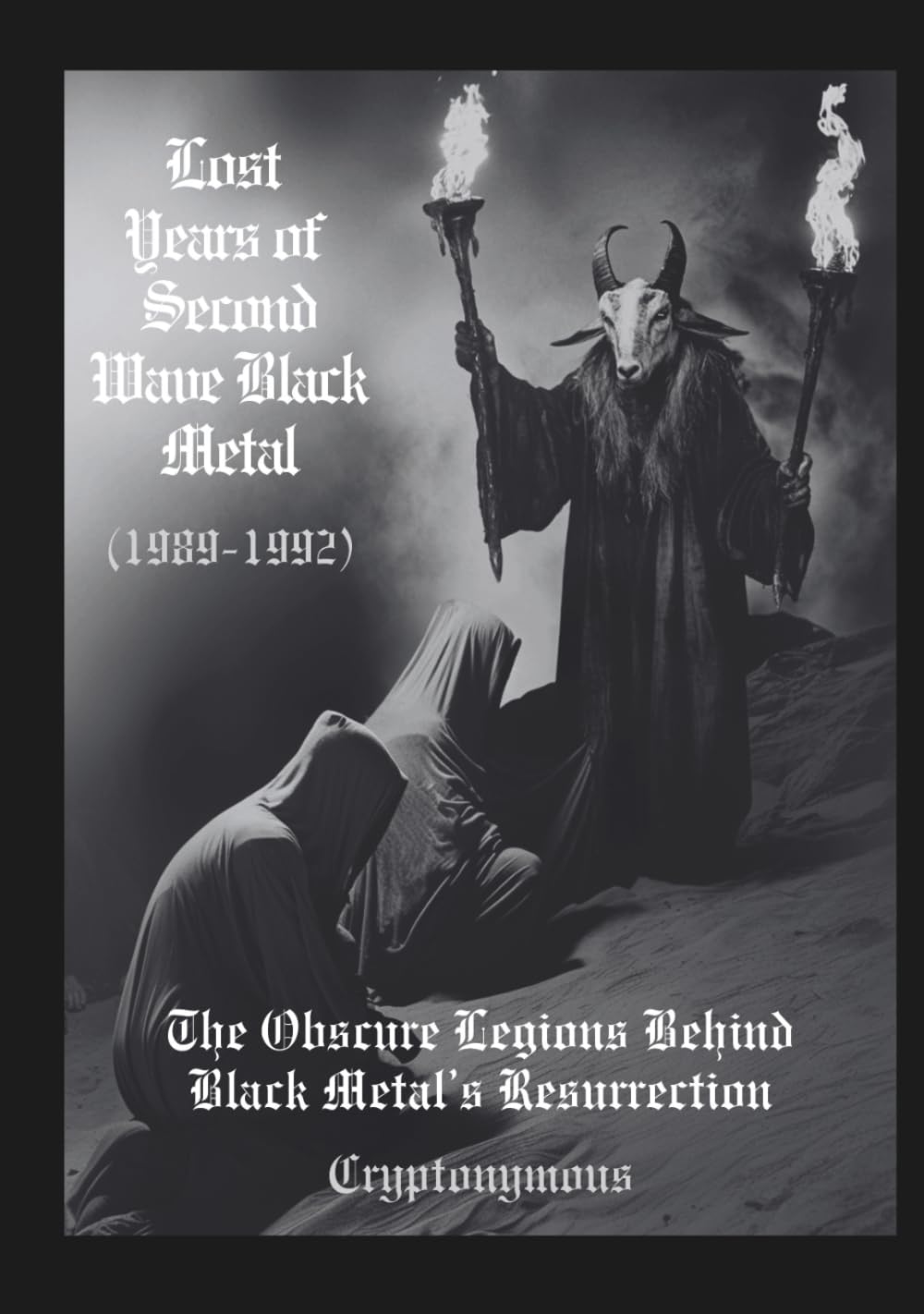 Lost Years of Second Wave Black Metal (1989-1992): The Obscure Legions Behind Black Metal’s Resurrection