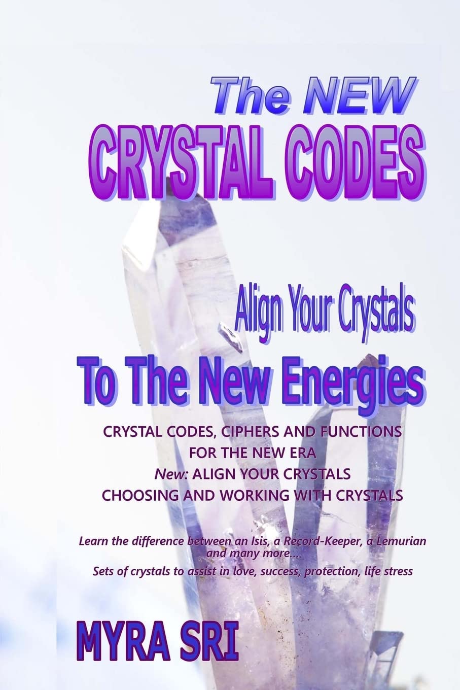 The New Crystal Codes: Align Your Crystals to The New Energies: Volume 4 (Energy Healing Secrets Series)