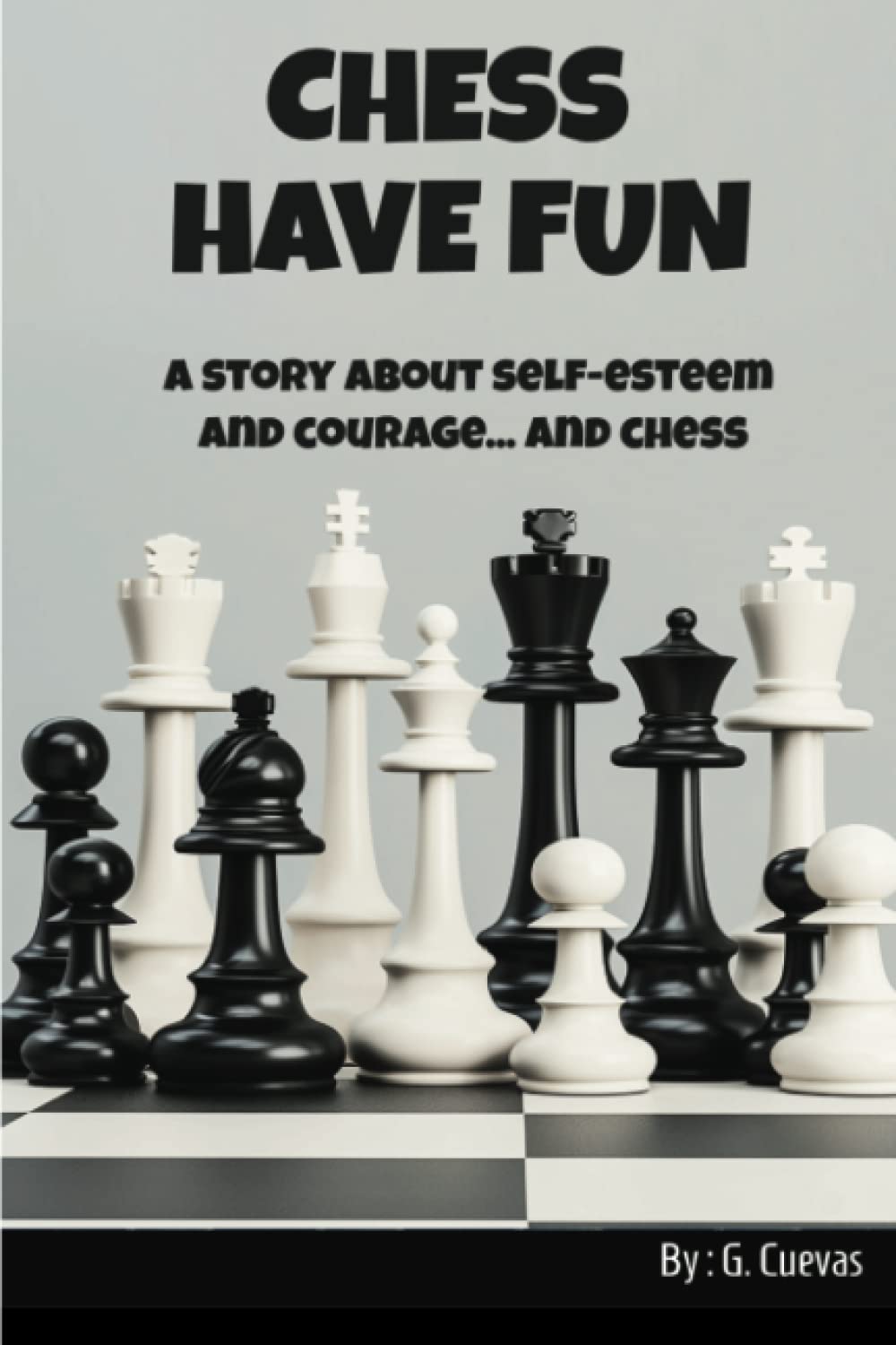 Chess Have Fun: A Story About Self-Esteem & Courage... And Chess