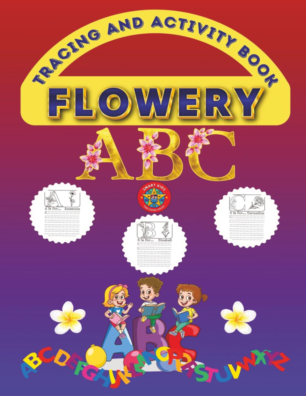 Flowery ABC: Alphabet Tracing and Activity Book for age 3-6