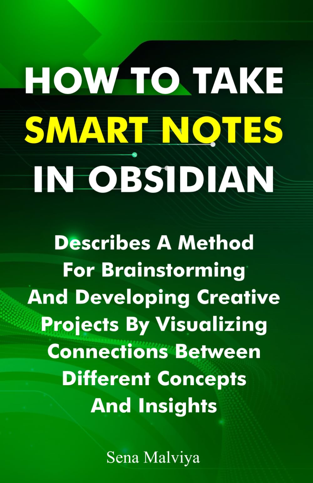 How to Take Smart Notes in Obsidian: Developing Creative Projects by Visualizing Connections between Different Concepts and Insights
