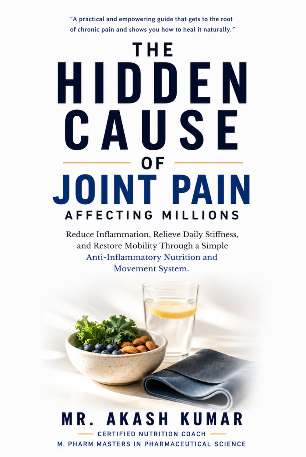 The Hidden Cause of Joint Pain Affecting Millions: Reduce Inflammation, Relieve Daily Stiffness, and Restore Mobility Through a Simple Anti-Inflammatory Nutrition and Movement System