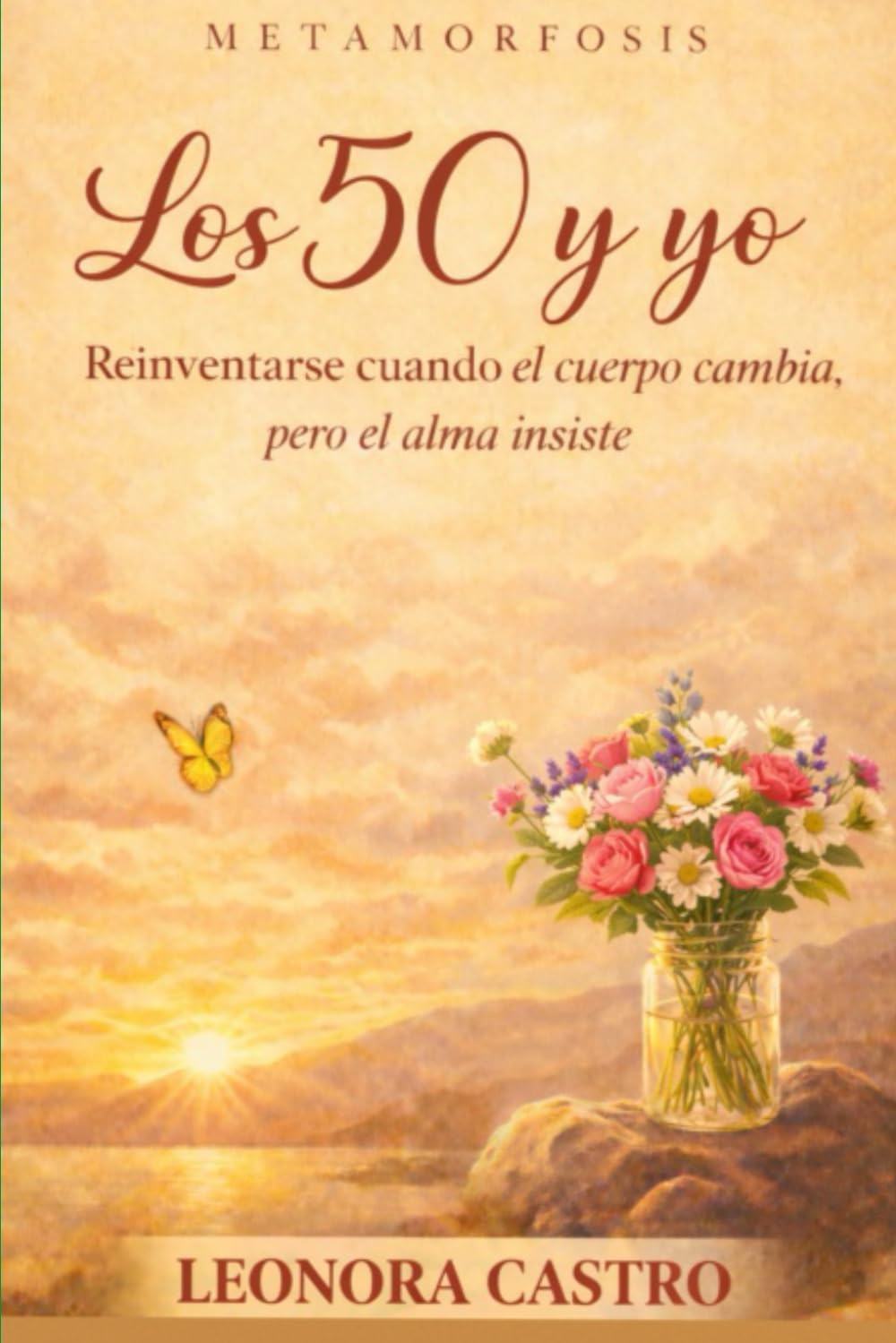Los 50 y Yo: "Cuando el cuerpo cambia pero el alma insiste" (Metamorfosis)
