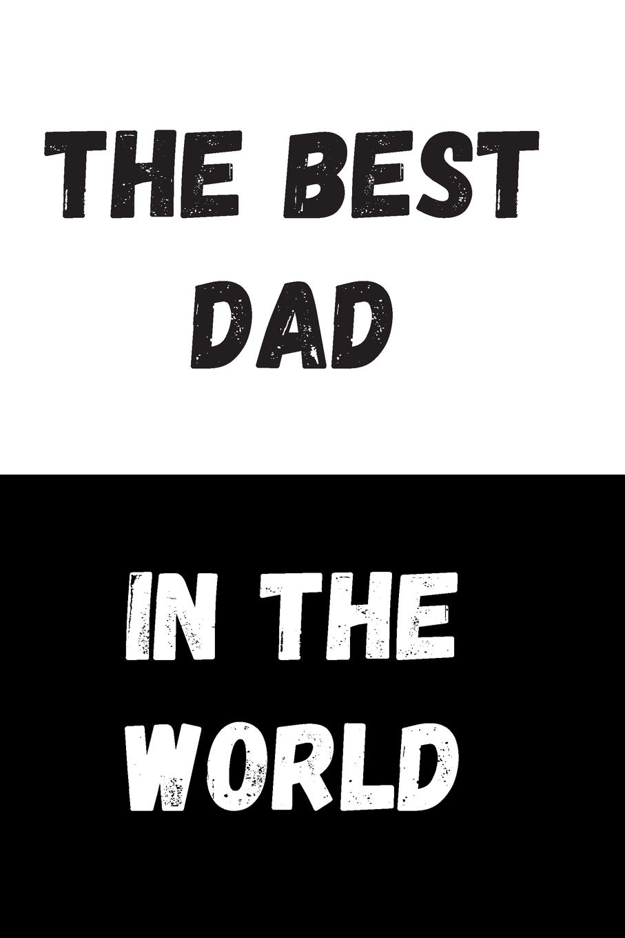 The Best Dad In The World: Great Gift Idea, Motivational Notebook, Journal, Diary, Planner, Funny Office Journals (110 Lined Pages, Size 6 x 9)
