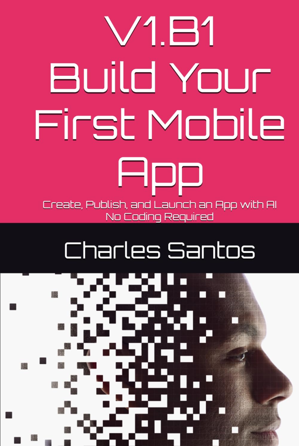 V1.B1 Build Your First Mobile App: Create, Publish, and Launch an App with AI — No Coding Required