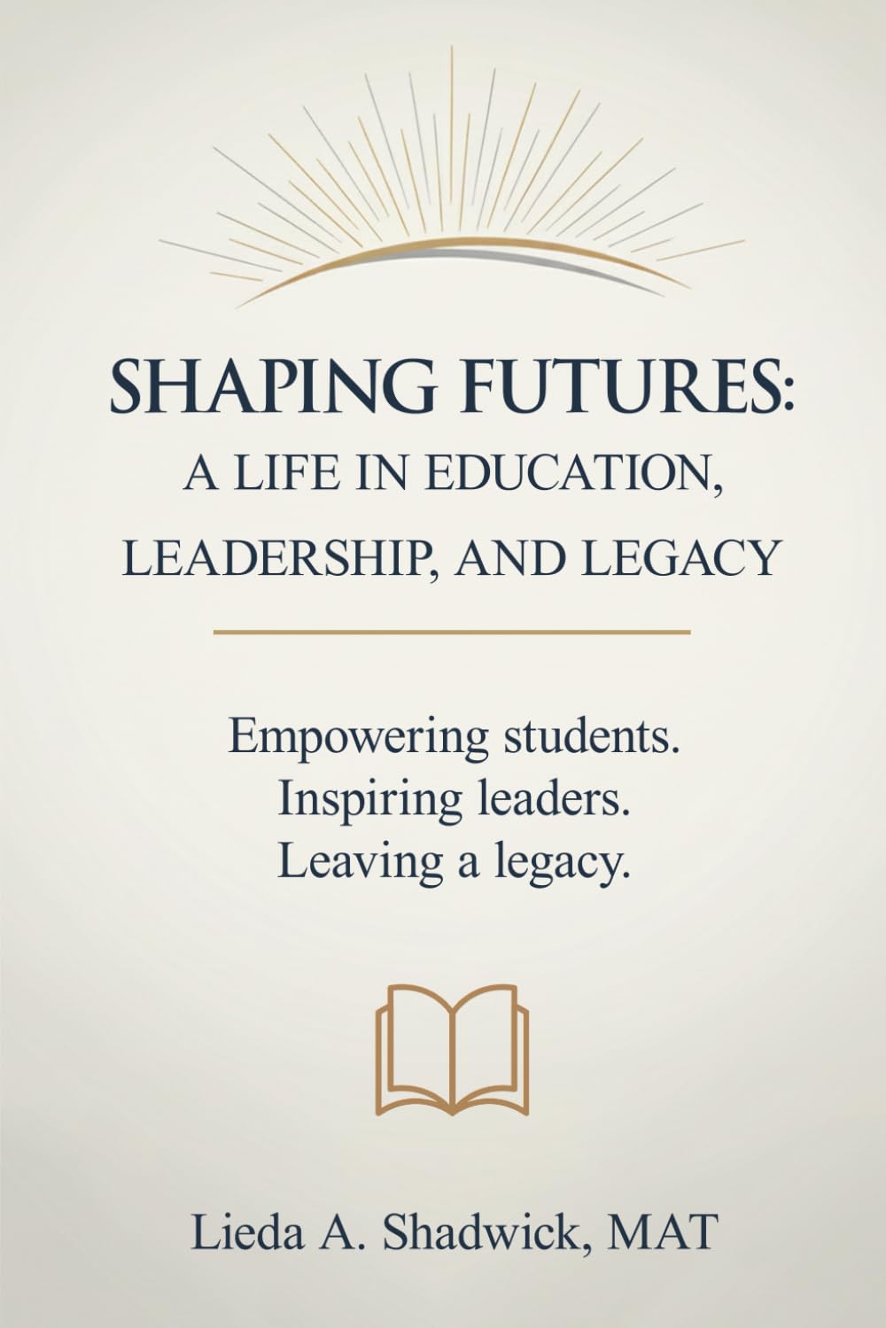 SHAPING FUTURES: A Life In Education, Leadership, And Legacy