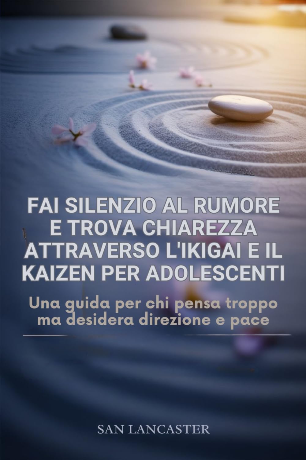 Metti a tacere il rumore e trova la chiarezza attraverso l'Ikigai e il Kaizen per adolescenti.: Una guida per chi pensa troppo ma desidera direzione e pace