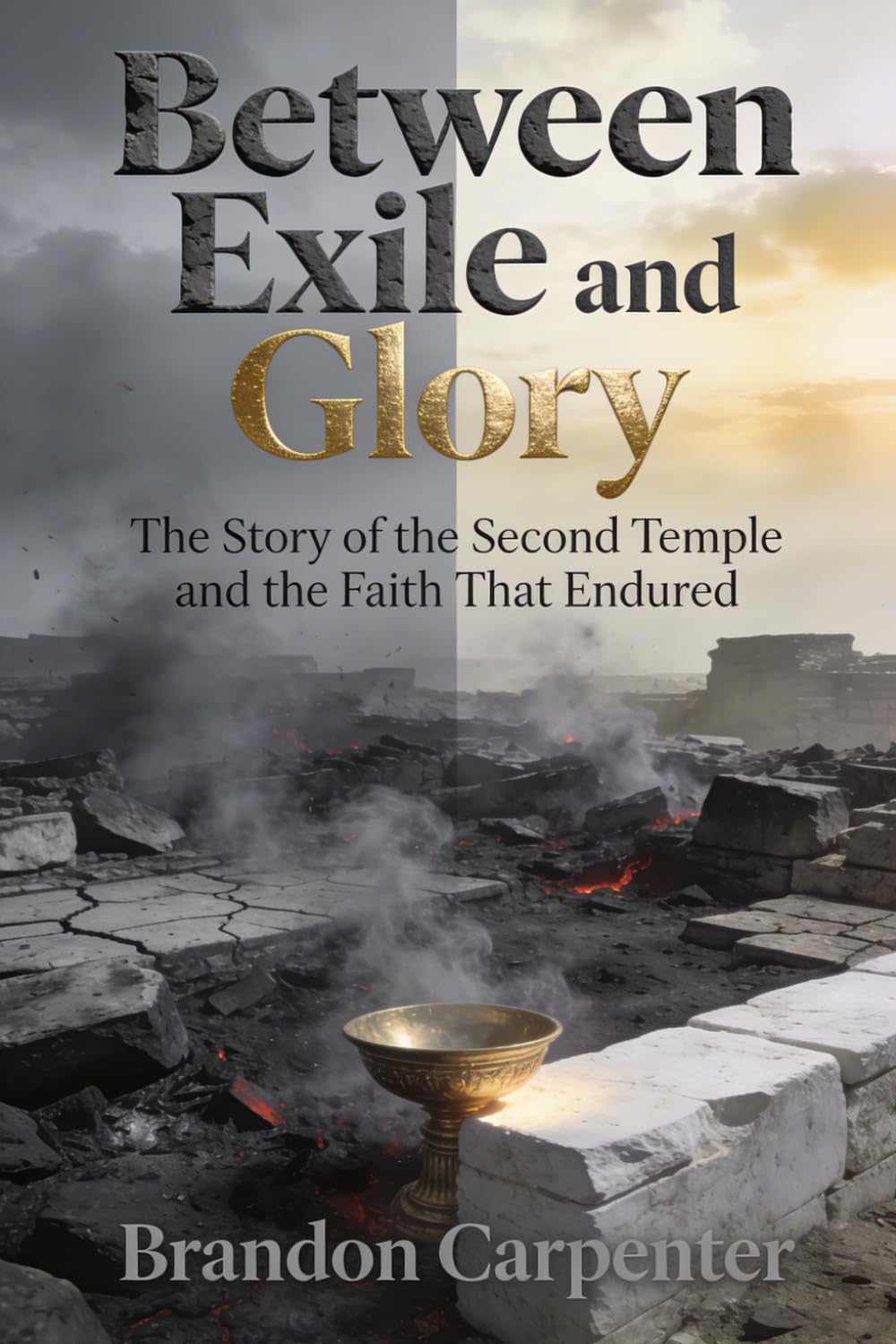 Between Exile and Glory: The Story of the Second Temple and the Faith That Endured