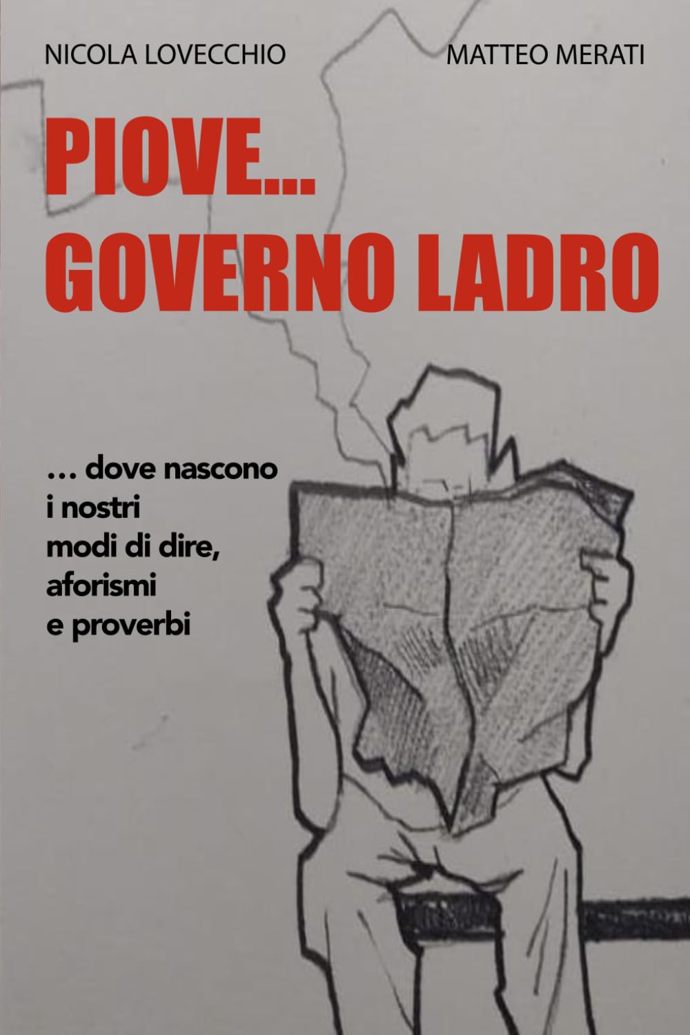 PIOVE GOVERNO LADRO: …ovvero dove nascono i nostri modi di dire, aforismi e proverbi
