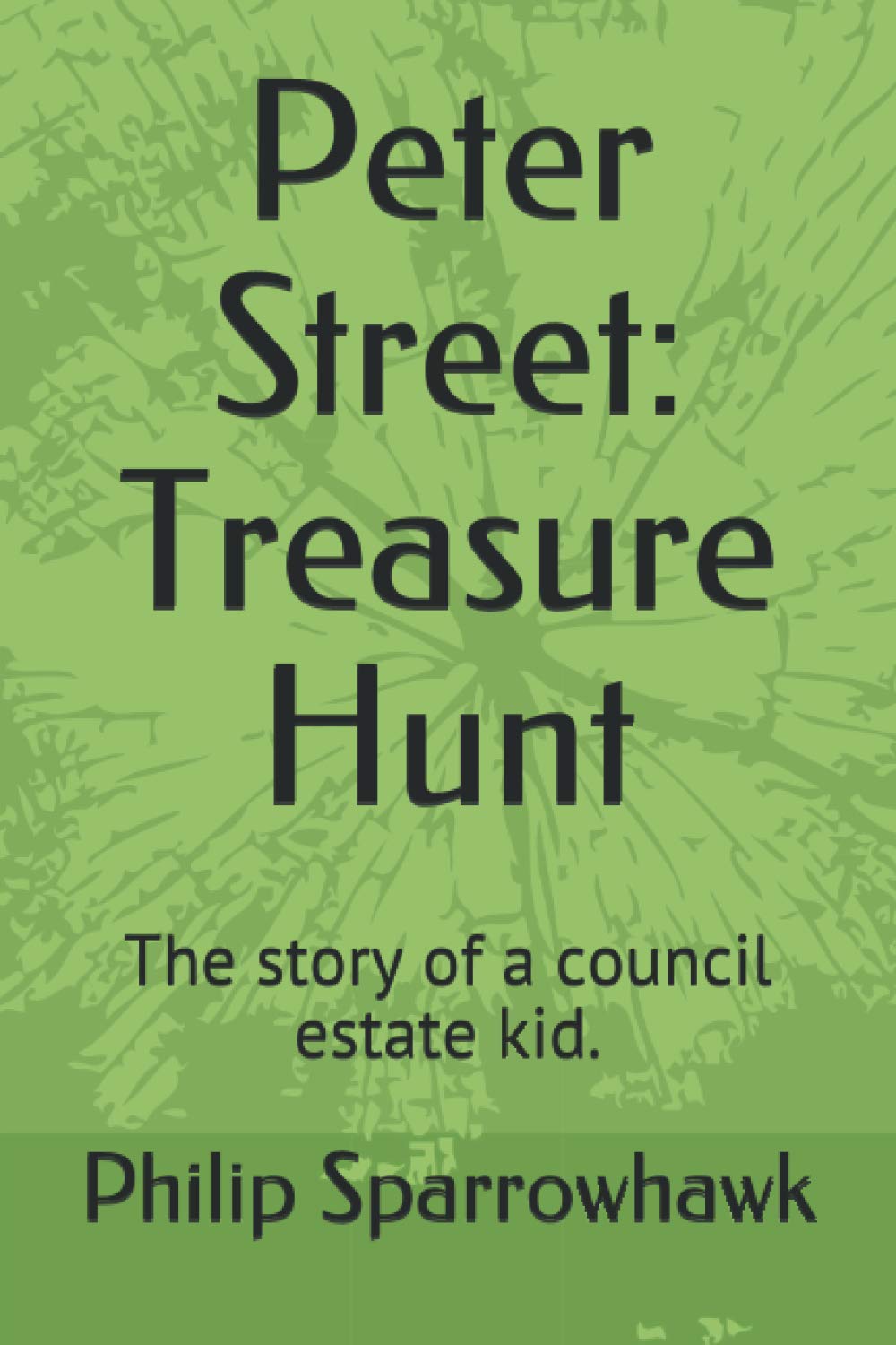 Peter Street: Treasure Hunt: The story of a council estate kid.