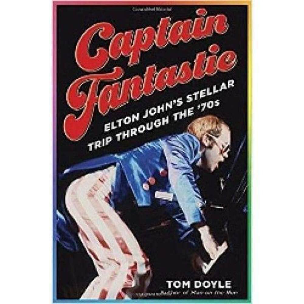 Captain Fantastic: Elton John's Stellar Trip Through the '70s Hardcover Book