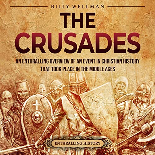 The Crusades An Enthralling Overview of An Event in