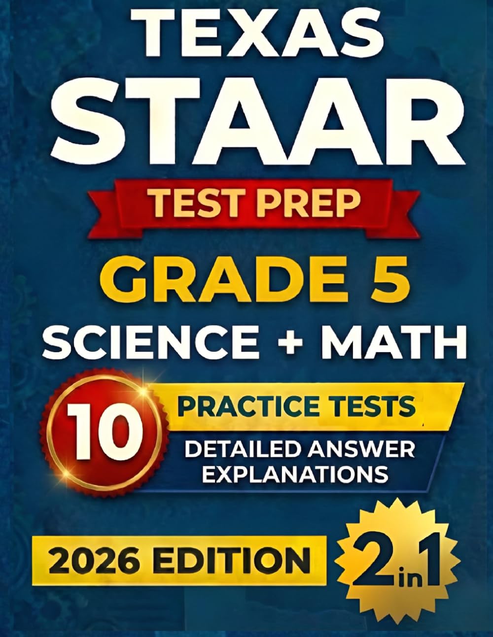 Texas STAAR Grade 5 Science & Math Test Prep (2-IN-1): 10 Full-Length Practice Tests with Detailed Answer Explanations to Build Confidence and Ace the Test (Texas Staar Test Prep Series Grade 5)