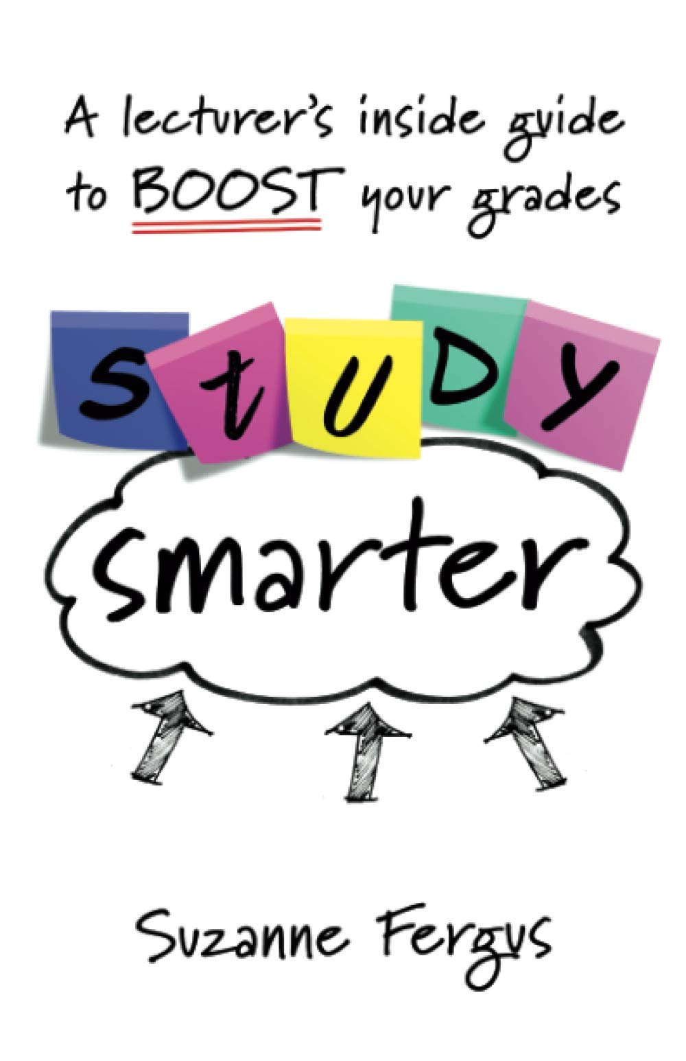 Study Smarter: A lecturer's inside guide to boost your grades
