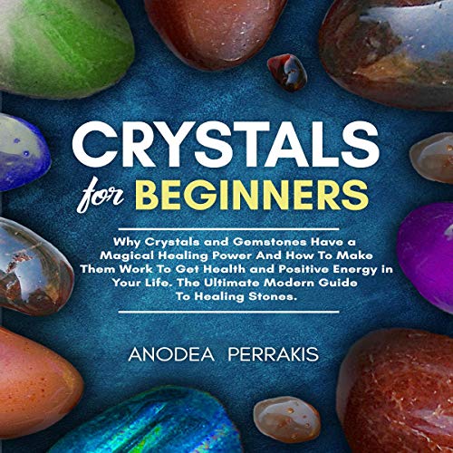 Crystals for Beginners Why Crystals and Gemstones Have a Magical