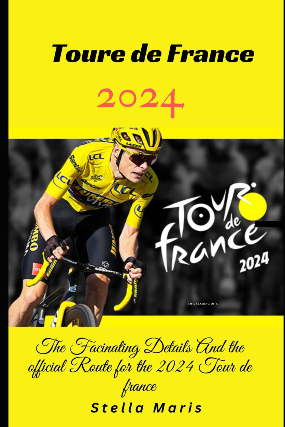 TOURE DE FRANCE 2024: The Facinating Details And the official Route for the 2024 Tour de france