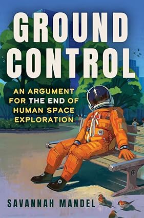 Ground Control: An Argument for the End of Human Space Exploration-Wow! eBook