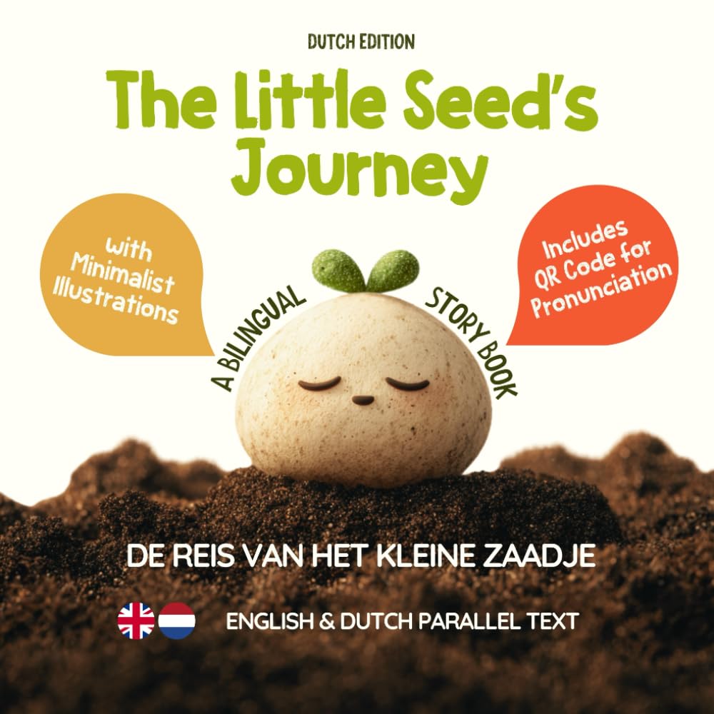 The Little Seed’s Journey (Dutch Edition): A Bilingual English-Dutch Picture Book for Kids with Parallel Text and QR Code for Pronunciation (Learn Dutch)