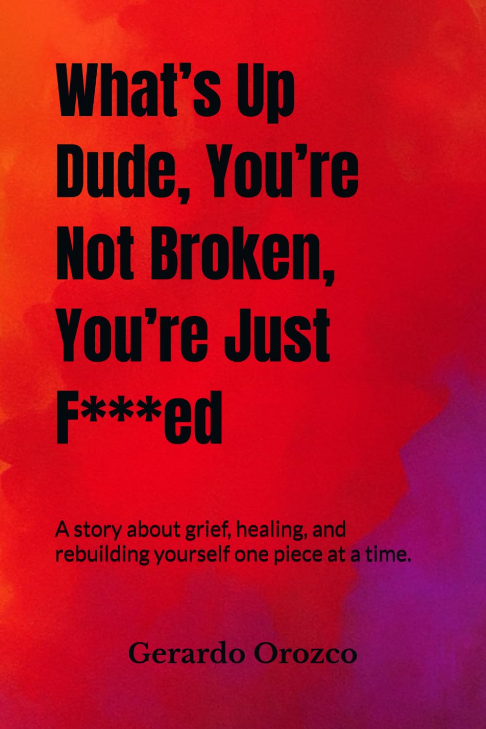 What’s Up Dude, You’re Not Broken, You’re Just Fucked