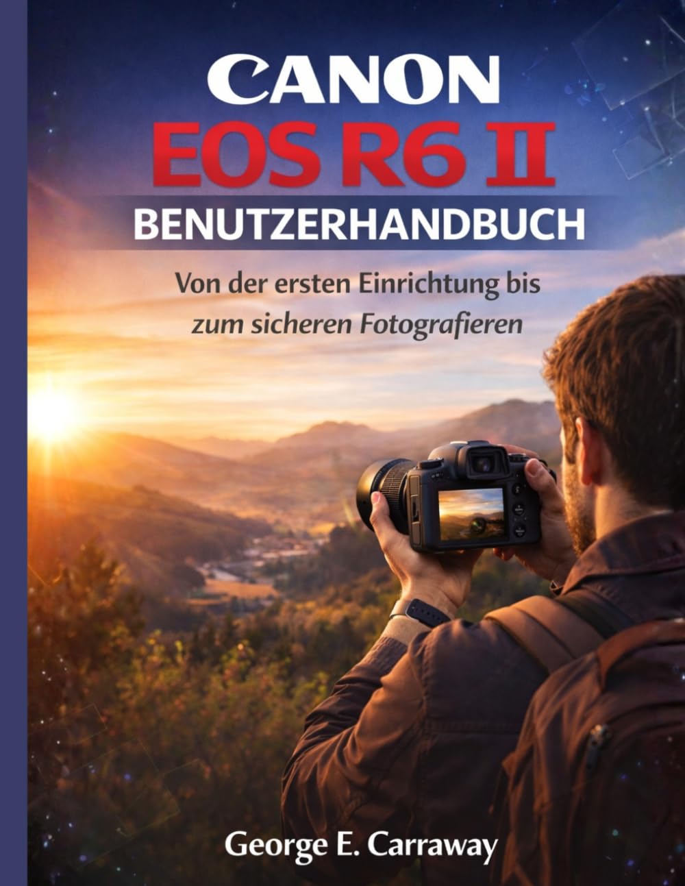 Canon EOS R6 II Benutzerhandbuch: Von der ersten Einrichtung bis zum sicheren Fotografieren