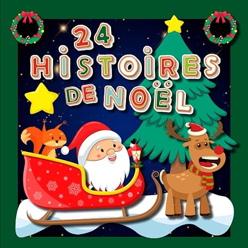 24 Histoires de Noël: Calendrier de l'Avent pour attendre Noël : 24 histoires originales racontées par le père Noël et de belles illustrations. Dés 3 ans.