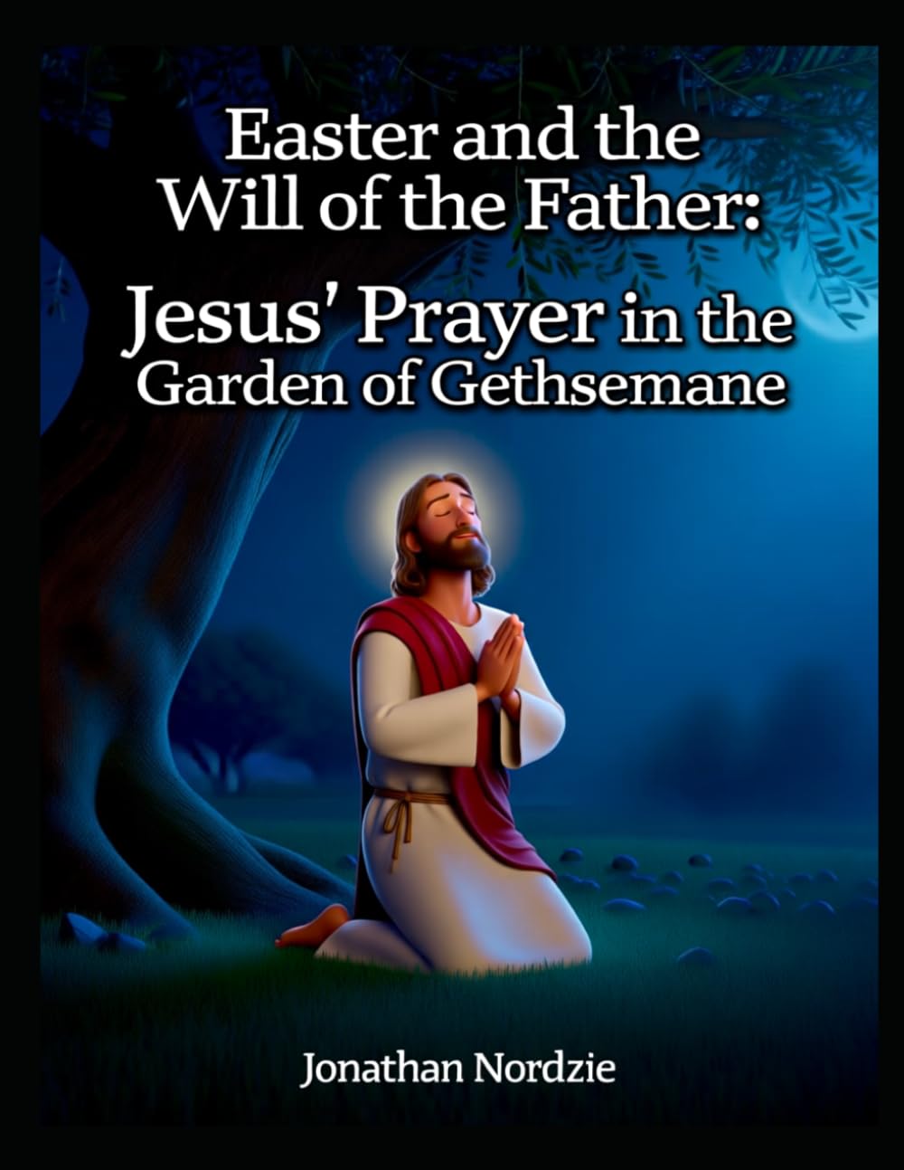 Easter and the Will of the Father: Jesus' Prayer in the Garden of Gethsemane (Ages 3-7) (All About Easter and Passover)