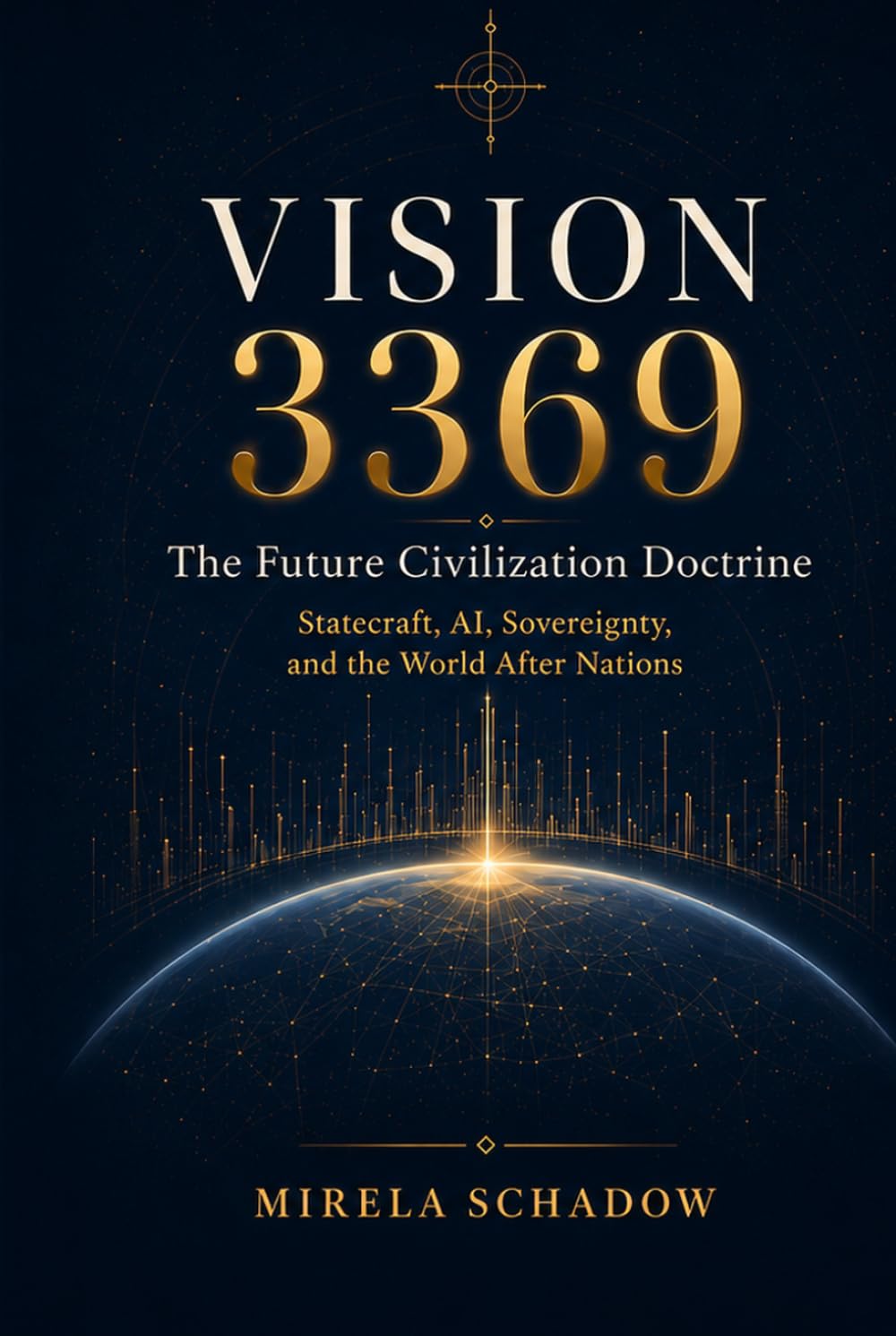 VISION 3369: The Future Civilization Doctrine: Statecraft, AI, Sovereignty, Climate Power, and the World After Nations