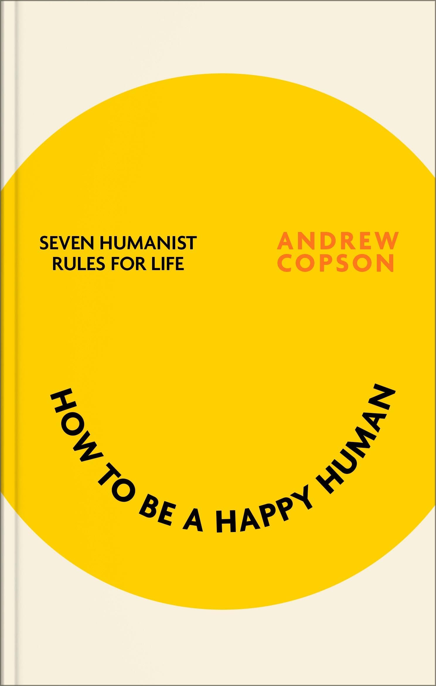 How to be a Happy Human: Seven humanist rules for life