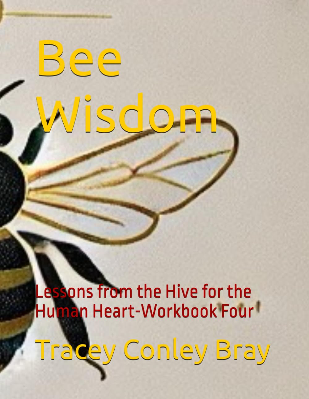 Bee Wisdom: Lessons from the Hive for the Human Heart-Workbook Four