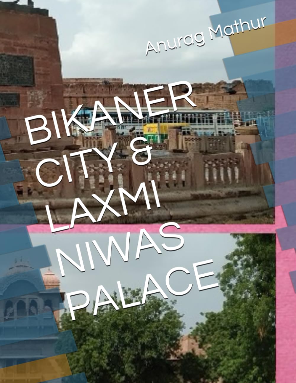 BIKANER CITY & LAXMI NIWAS PALACE (Indian Culture & Heritage series Book)