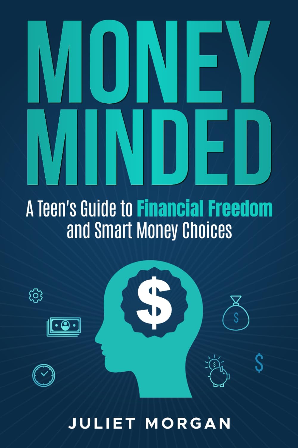 Money Minded: A Teen's Guide to Financial Freedom and Smart Money Choices