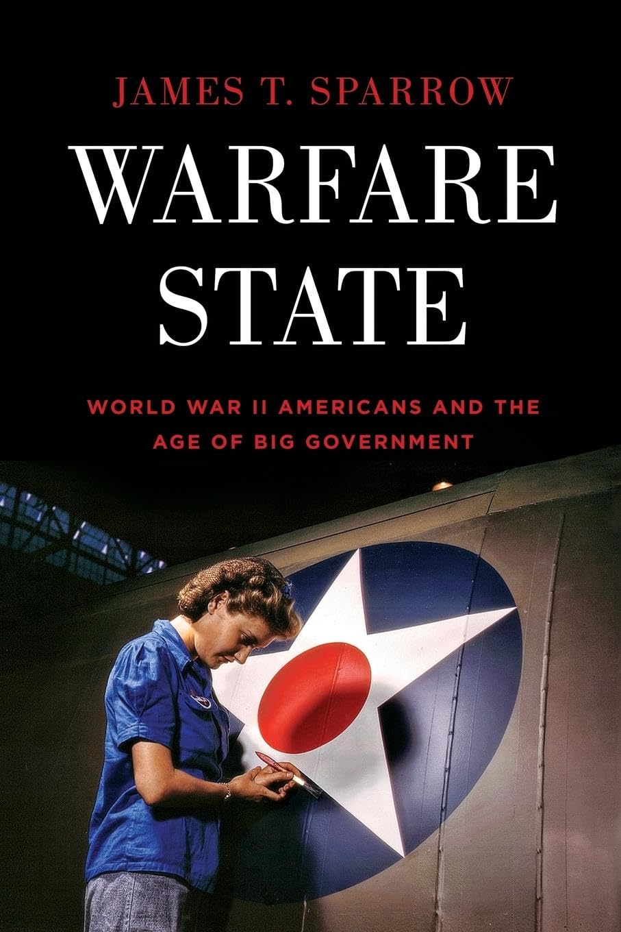 Warfare State: World War Ii Americans And The Age Of Big Government