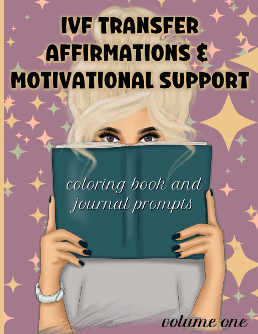 IVF AFFIRMATIONS AND MOVITATIONAL SUPPORT COLORING BOOK WITH JOURNAL PROMPTS - 8.5X11 - Volume 1: SUPPORT DURING YOUR IVF TRANSFER TWO WEEK WAIT