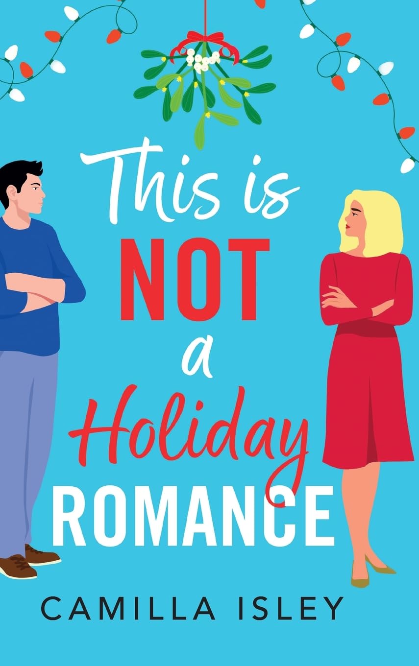 This Is Not a Holiday Romance: An utterly hilarious festive romantic comedy from Camilla Isley! (Funny Feelings, 1)