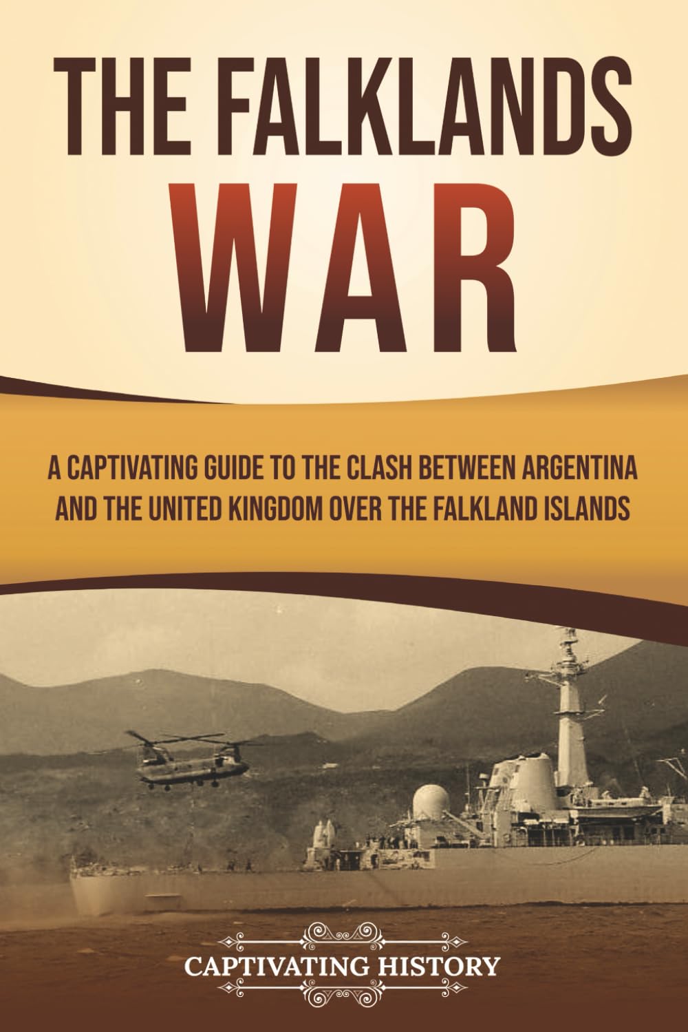 The Falklands War: A Captivating Guide to the Clash Between Argentina and the United Kingdom Over the Falkland Islands (European Military History)