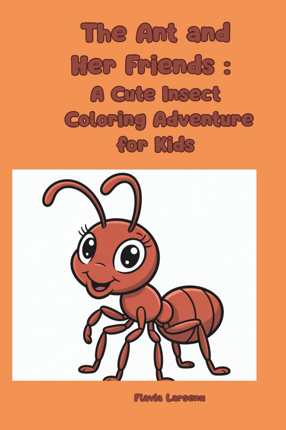 The Ant and Her Friends A Cute Insect Coloring Adventure for Kids (Colorful World of Little Explorers)