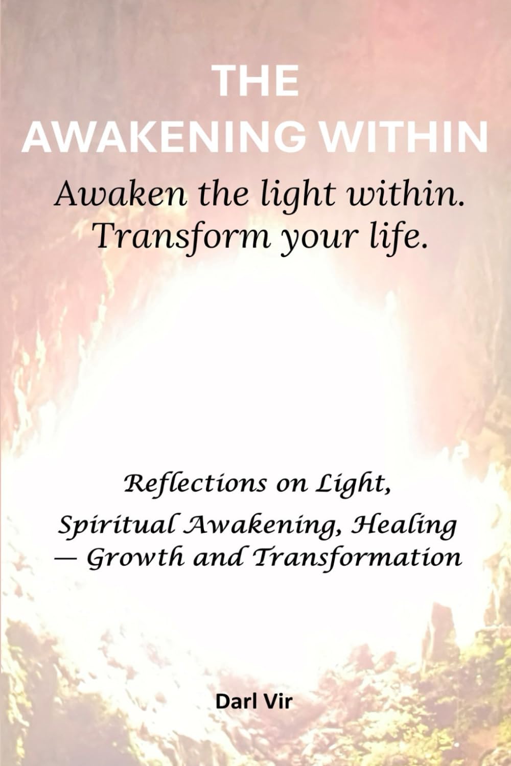 THE AWAKENING WITHIN: Awaken the light within. Transform your life.