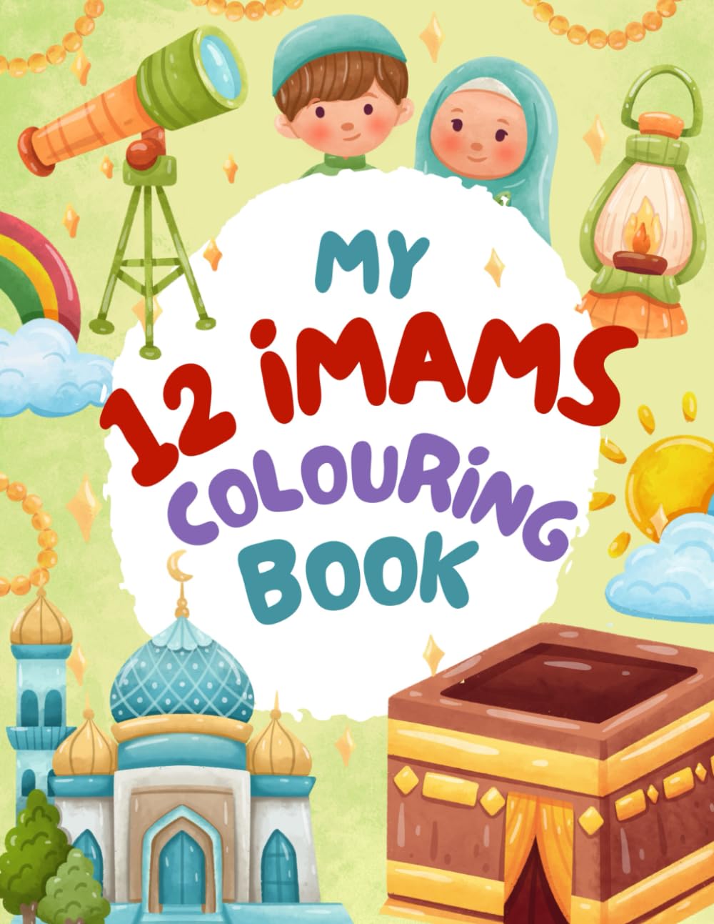 My 12 Imams Colouring Book: A Fun and Educational Way to Learn About the 12 Imams