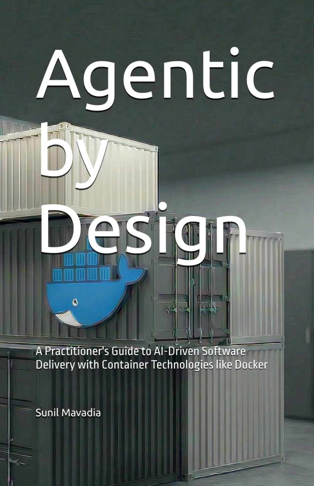 Agentic by Design: A Practitioner's Guide to AI-Driven Software Delivery with Docker