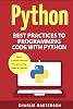 Python: Best Practices to Programming Code with Python Python, Java, JavaScript, Code, Programming Language, Programming, Computer Programming Paperback – January 6, 2017