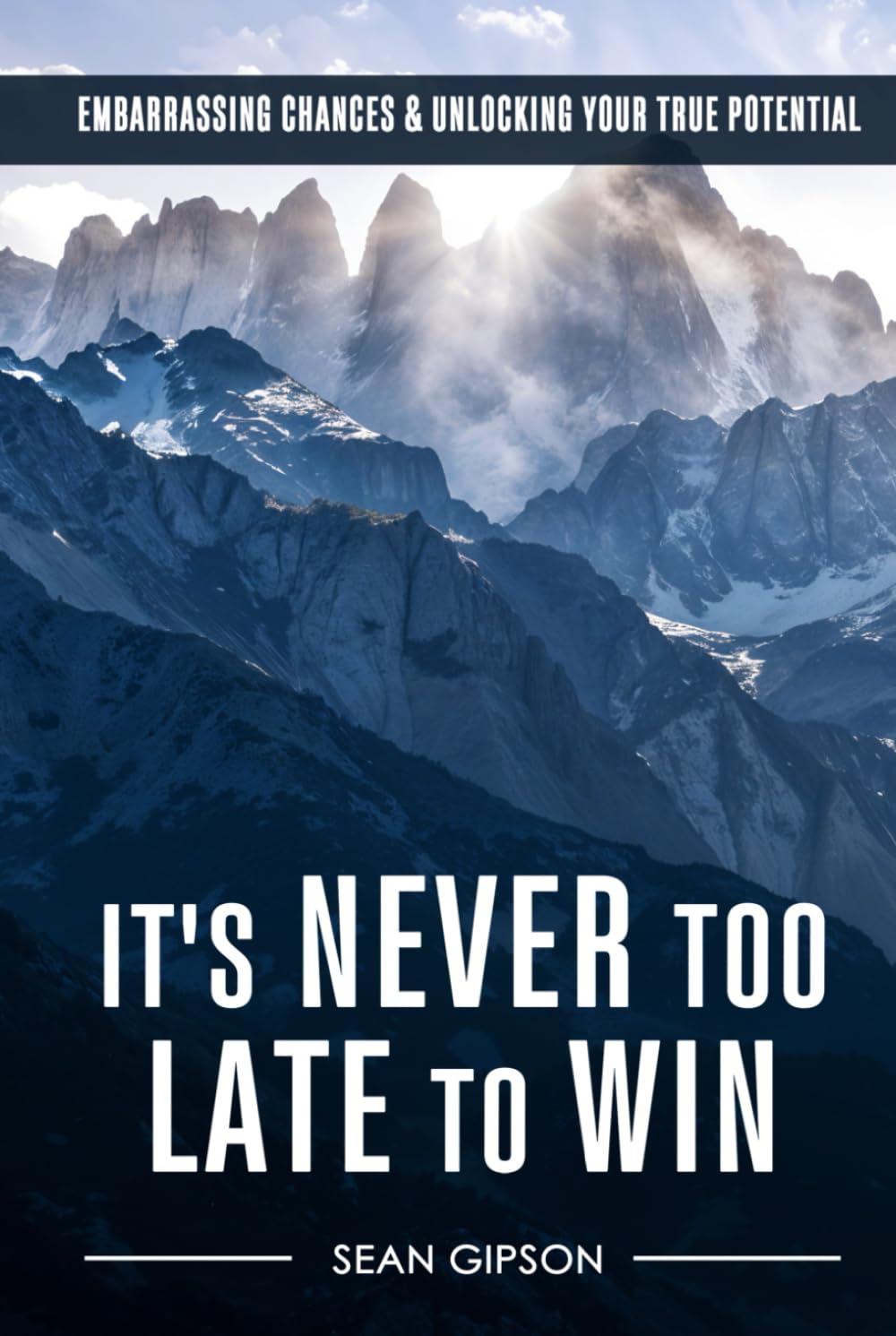 IT’S NEVER TOO LATE TO WIN: EMBARRASSING CHANCES & UNLOCKING YOUR TRUE POTENTIAL