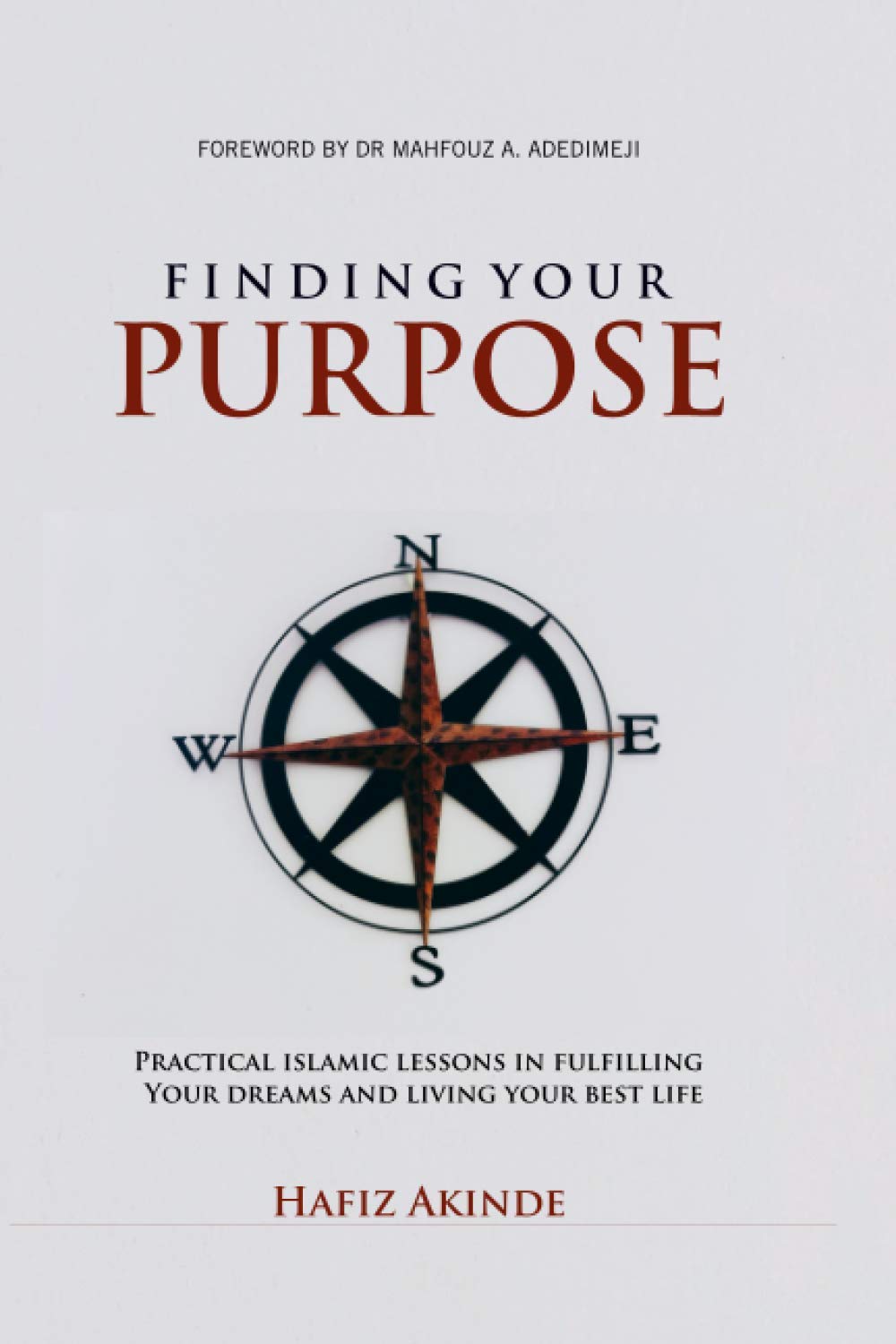 Finding Your Purpose: Practical Islamic Lessons In Fulfilling Your Dreams And Living Your Best Life