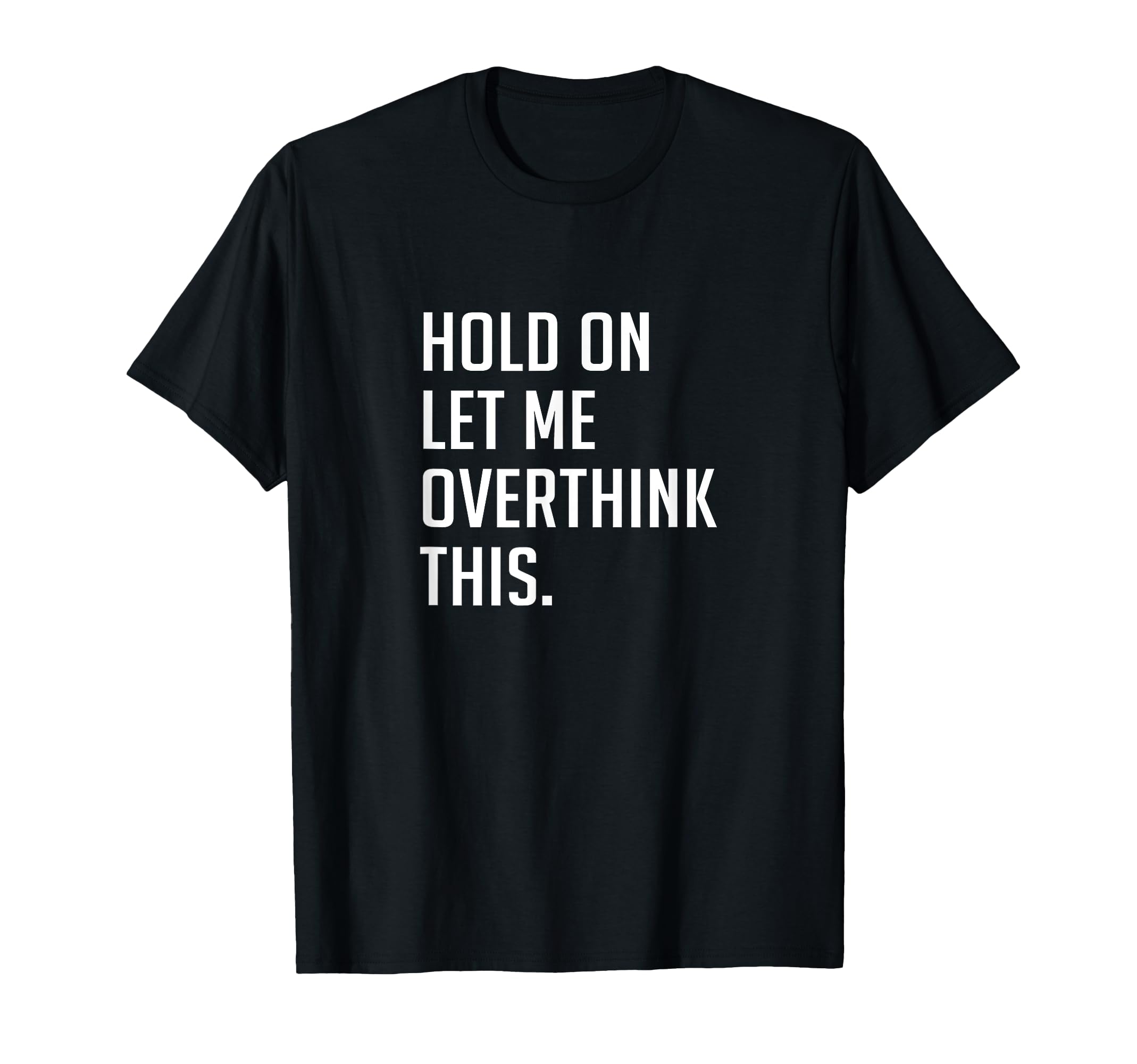 Hold on let me overthink this. T-Shirt