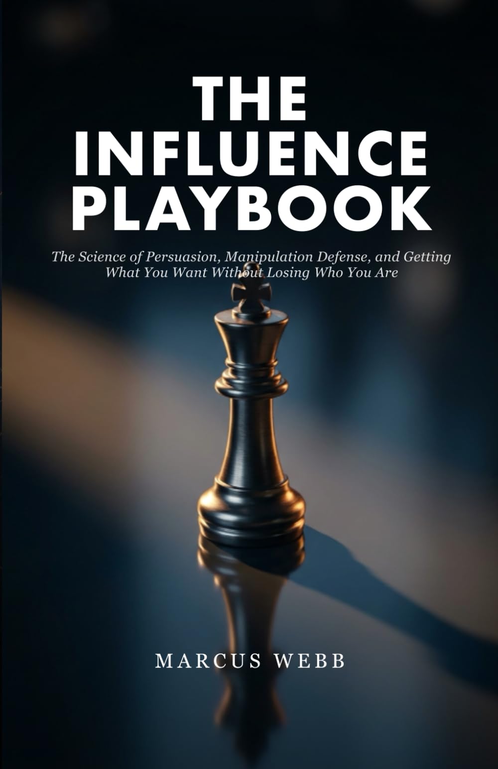 The Influence Playbook: The Science of Persuasion, Manipulation Defense, and Getting What You Want Without Losing Who You Are